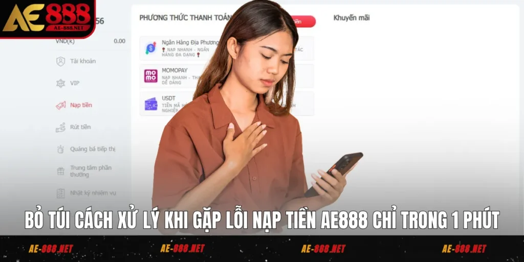 Bỏ Túi Cách Xử Lý Khi Gặp Lỗi Nạp Tiền AE888 Chỉ Trong 1 Phút